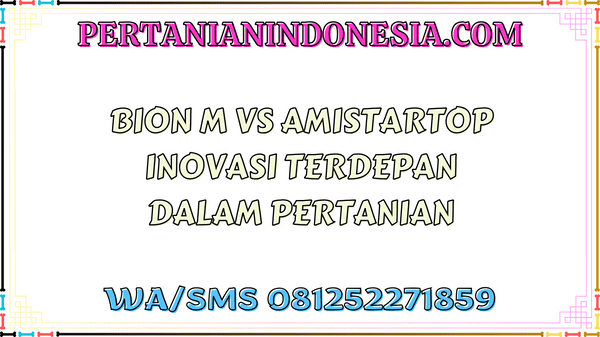 Bion M vs Amistartop Inovasi Terdepan Dalam Pertanian